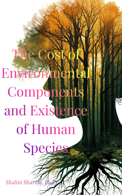 The Cost of Environmental Components and Existence of Human Species